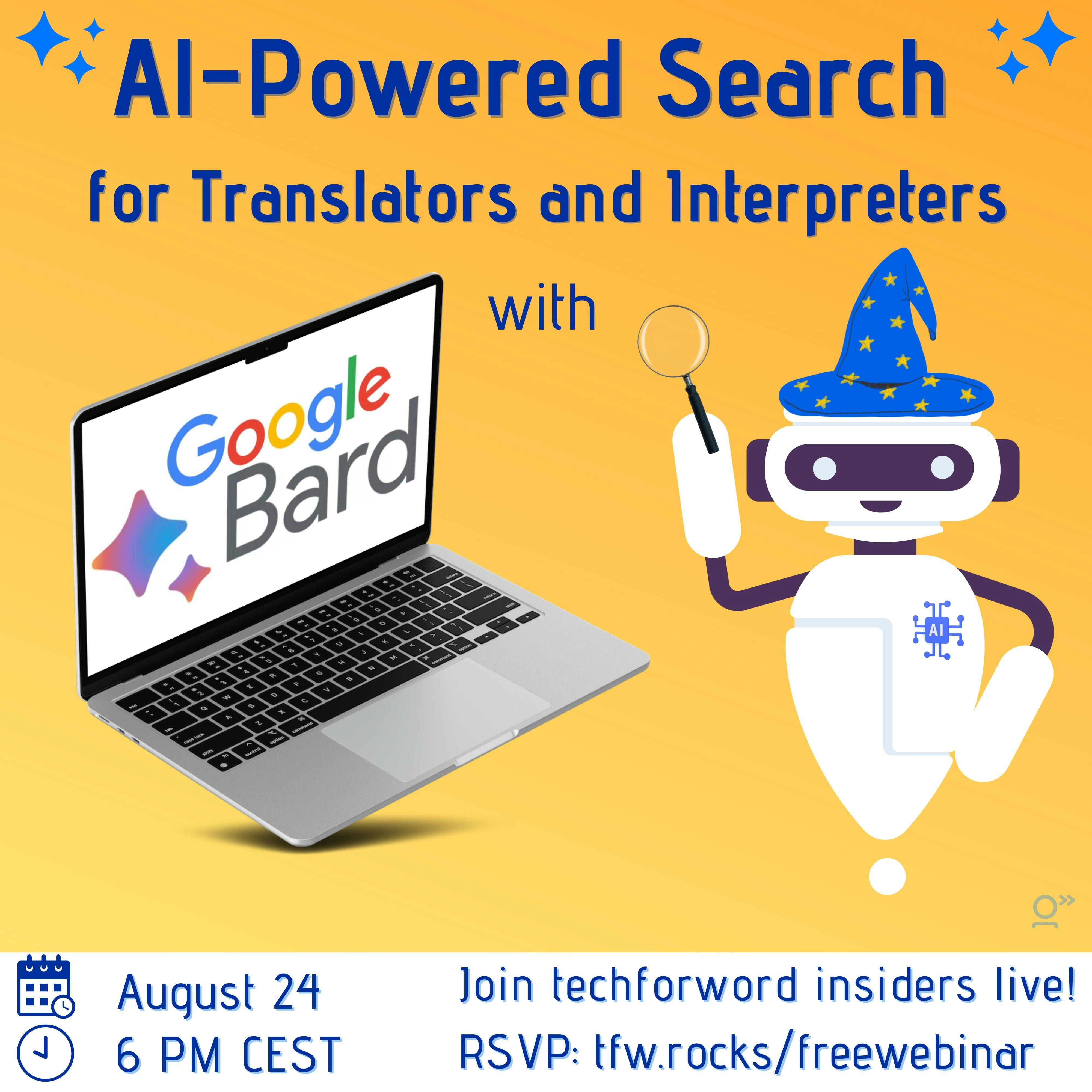 Orange background, square image, dark blue title reading “AI-Powered Search for Translators and Interpreters with Google Bard” between 2 sets of techforword blue stars. Underneath it, a cute floating AI robot wearing a wizard hat and holding a magnifying glass is facing us. Next to it, an open laptop screen shows Google Bard’s logo.