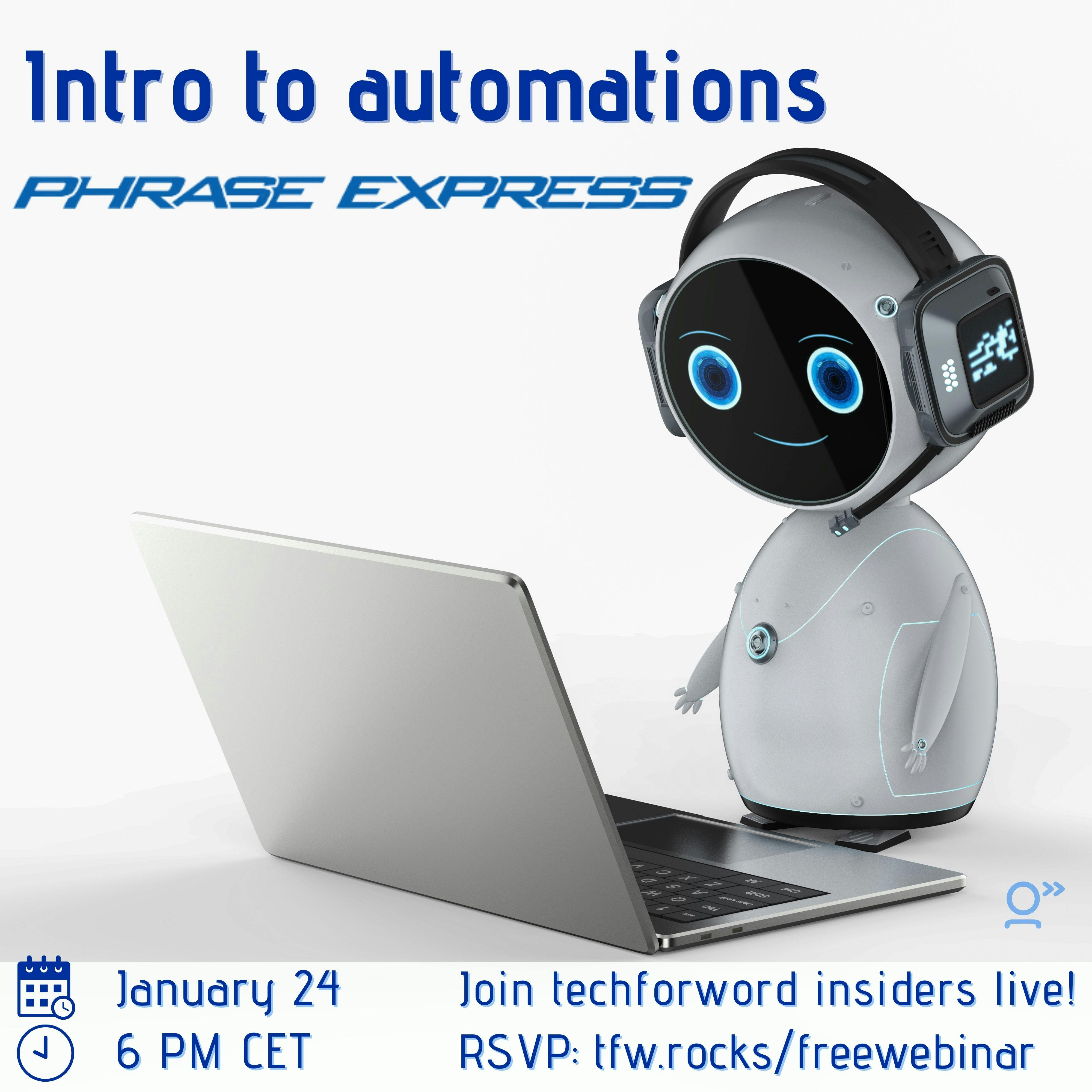 Image of a small, cute robot with a headset and a laptop. The title reads Intro to automations with Phrase Express. At the bottom of the image, we have the date and time of the webinar: January 24 at 6 PM CET, as well as the online location: tfw.rocks/freewebinar