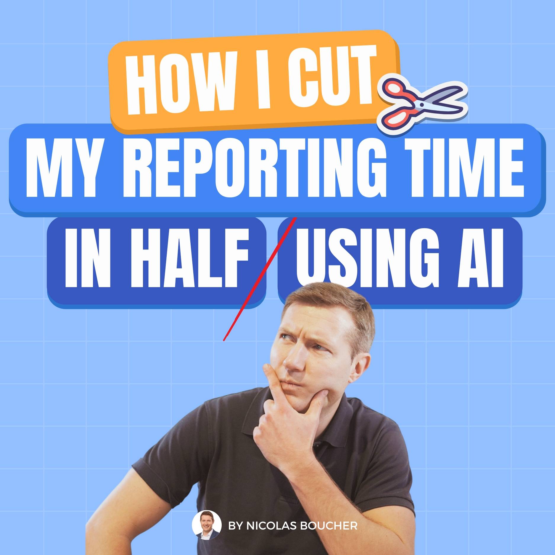 How I cut my reporting time in half using AI