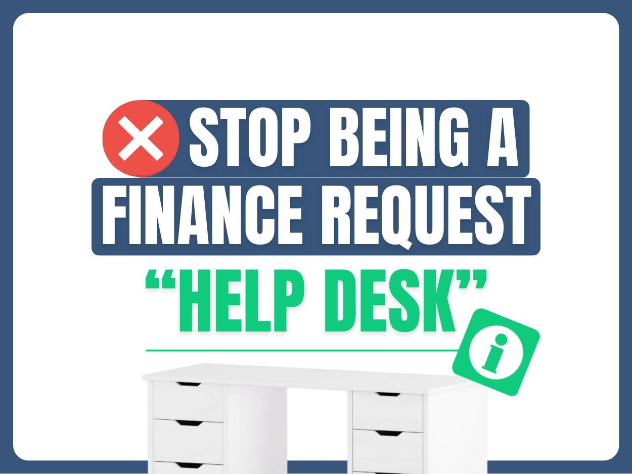 Stop being a finance request ‘help desk’ (free yourself in 5-steps)