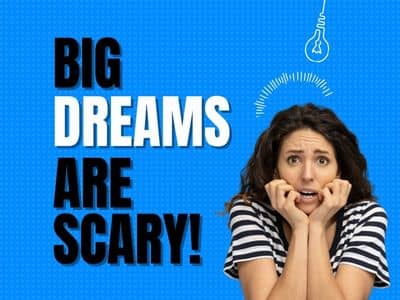 Big Dreams Are Scary