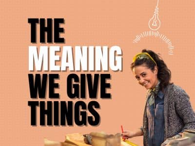 The Meaning We Assign to Things