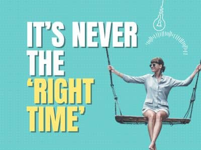 It's never the "right time"