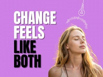 Change feels exciting and terrifying