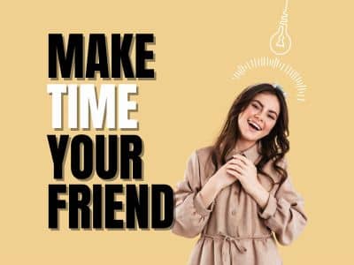 Make time your friend