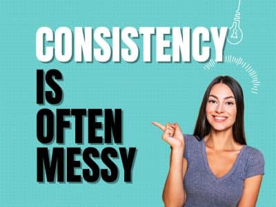 Consistency is often messy!