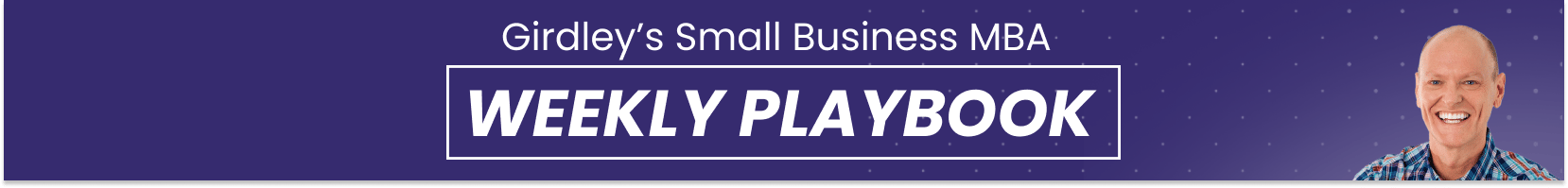 Girdley's Small Business MBA: Weekly Playbook