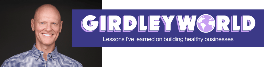 Header image that reads: GirdleyWorld. Lessons I've learned building healthy businesses