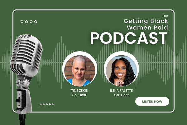 Photo of the two hosts smiling. The text reads, "The Getting Black Women Paid Podcast. 'Tine Zekis, co-host, Ileka Falette, co-host. Listen Now."