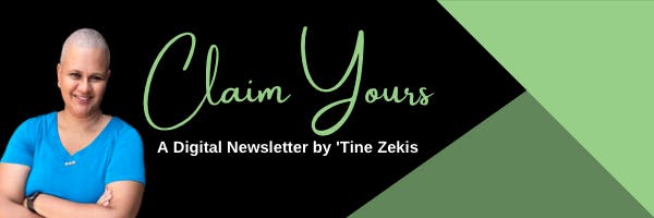 'Tine smiling in front of a black and green background. The green and white text reads, "Claim Yours: A Digital Newsletter by 'Tine Zekis"