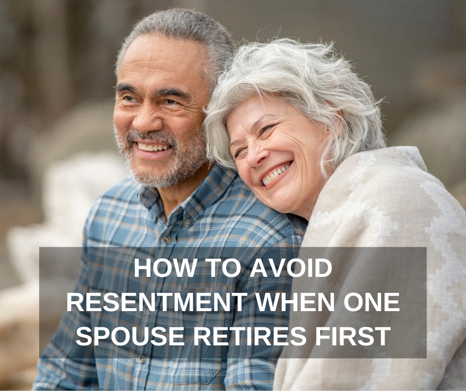 HOW TO AVOID RESENTMENT WHEN ONE SPOUSE RETIRES first