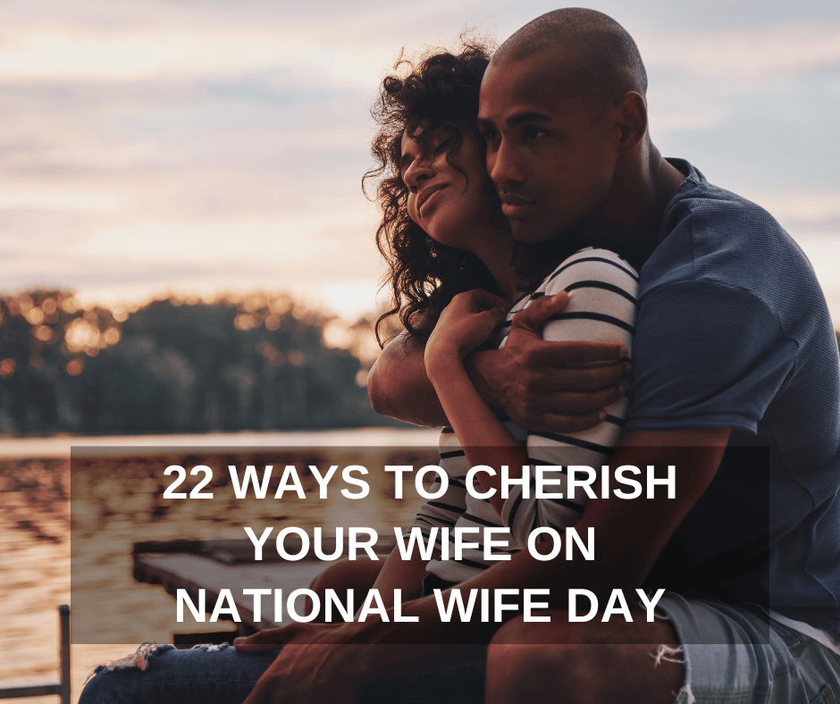 22 WAYS TO CHERISH YOUR WIFE ON NATIONAL WIFE DAY