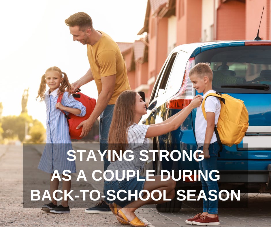 STAYING STRONG AS A COUPLE DURING BACK-TO-SCHOOL SEASON