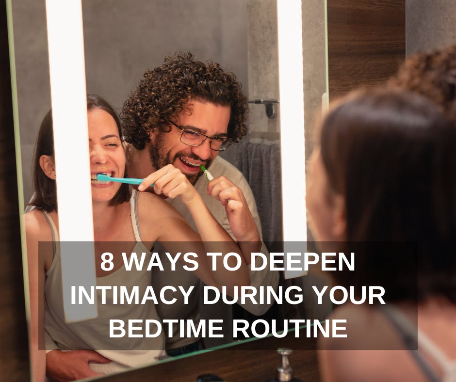 8 WAYS TO DEEPEN INTIMACY DURING YOUR BEDTIME ROUTINE