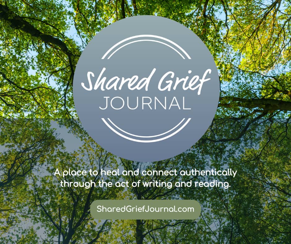 Announching Shared Grief Journal: a place to heal and connect authentically through the act of writing and reading.