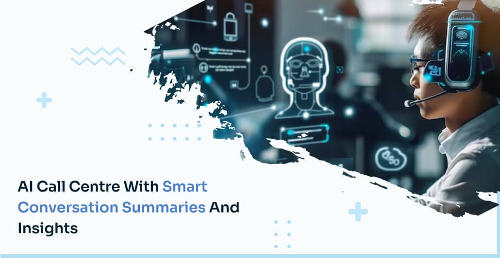 AI Call Centre with Smart Conversation Summaries and Insights