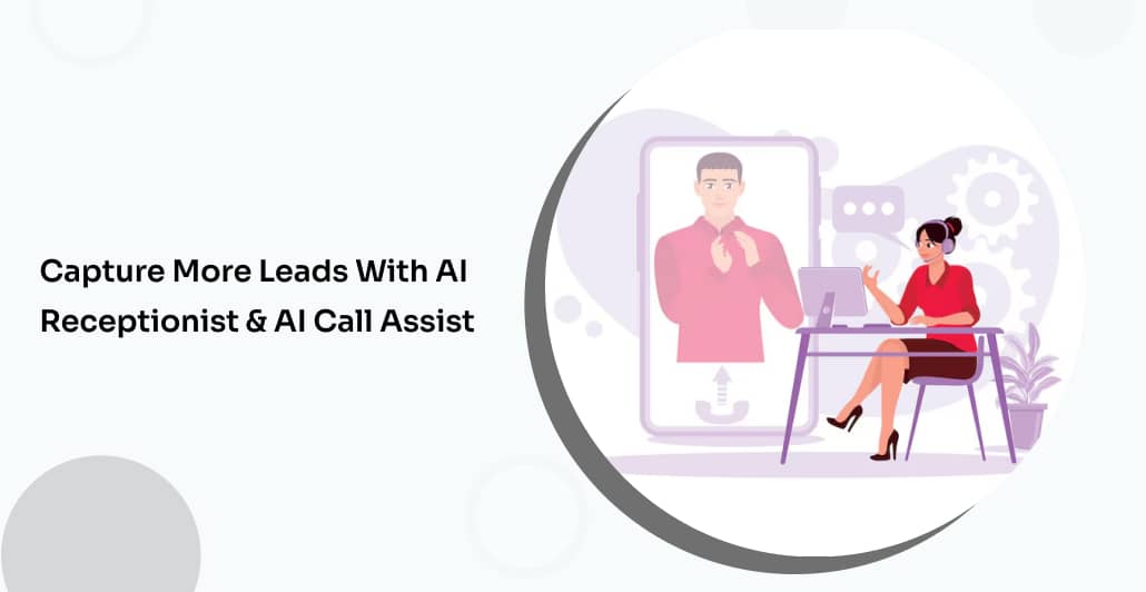 Capture More Leads with AI Receptionist & AI Call Assist