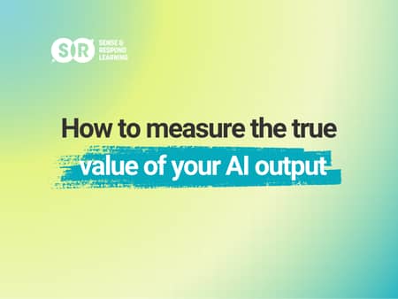 How to measure the true value of your AI output