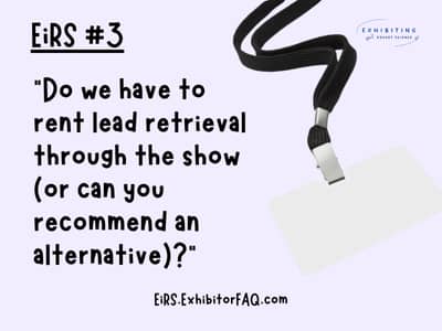 EiRS #3: "Do we have to rent lead retrieval through the show (or can you recommend an alternative)?" (badge with lanyard on purple background)