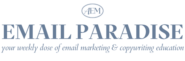 Email Paradise: your weekly dose of email marketing & copywriting education