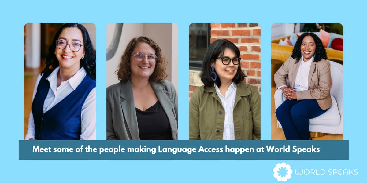 A graphic with a light blue background featuring four people smiling at the camera. Below the photos are the words "Meet some of the people making Language Access happen at World Speaks" 