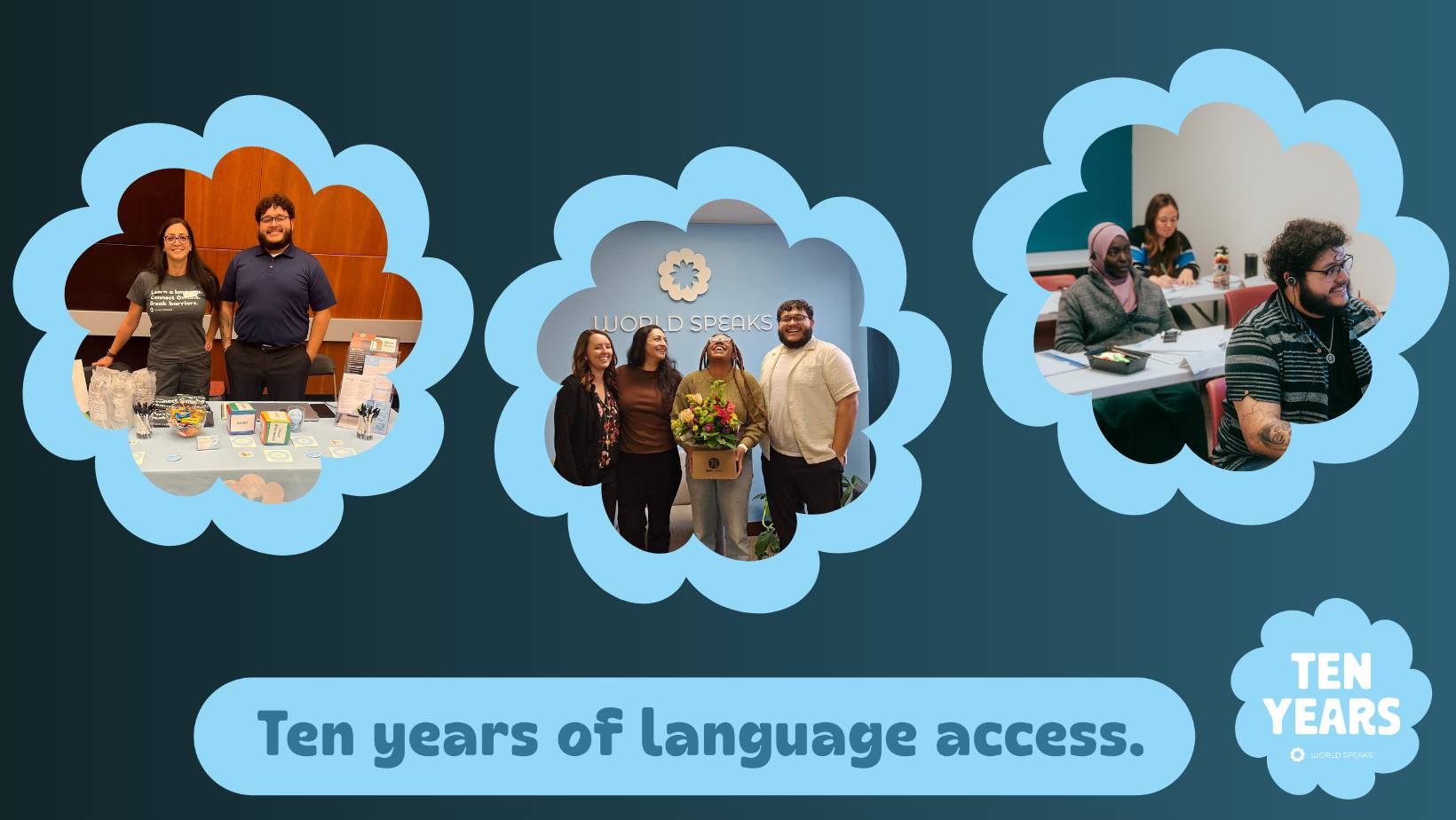 Alt Text: A celebratory graphic for World Speaks featuring three cloud-shaped photo frames on a teal background. The left photo shows two staff members standing at an outreach table with materials and candy. The center photo shows four people smiling toge