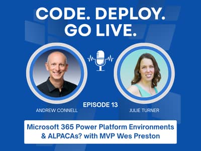 Episode 013 - Microsoft 365 Power Platform Environments & ALPACAs? with MVP Wes Preston
