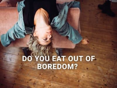 Do you eat out of boredom?