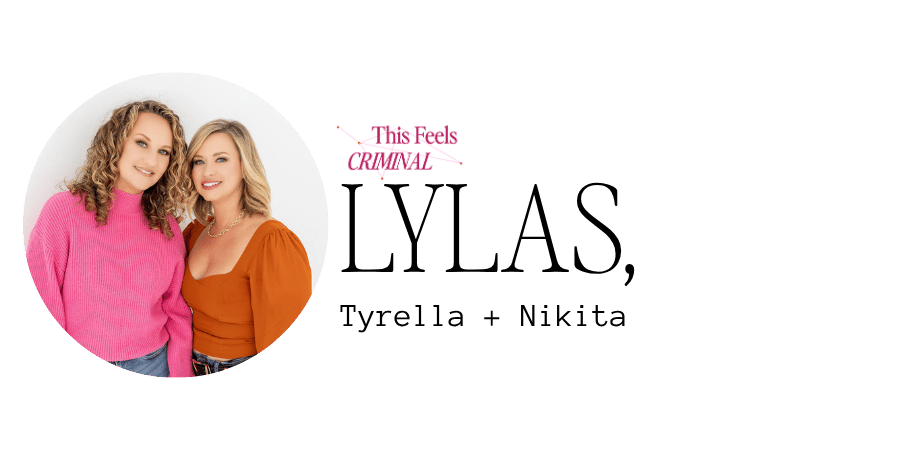 Image of signoff. LYLAS, Tyrella and Nikita. Image of Nikita wearing a pink sweater and Tyrella wearing an orange sweater. This Feels Criminal logo in hot pink.