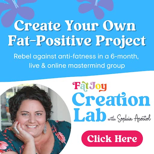 Promotional graphic for the Fat Joy Creation Lab with Sophia Apostol, inviting participants to join a 6-month live and online mastermind group to create a fat-positive project and rebel against anti-fatness. Features bright blue and pink colors with a smiling photo of Sophia and a 'Click Here' call-to-action button.
