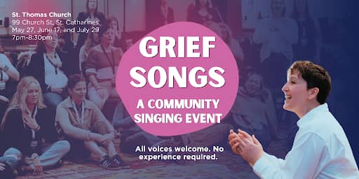 Event poster showing Tarzan leading a seated singing group; large text reads “GRIEF SONGS — A COMMUNITY SINGING EVENT.” Details: St. Thomas Church, 99 Church St, St. Catharines; May 27, June 17, July 29; 7pm–8:30pm. All voices welcome, no experience required.
