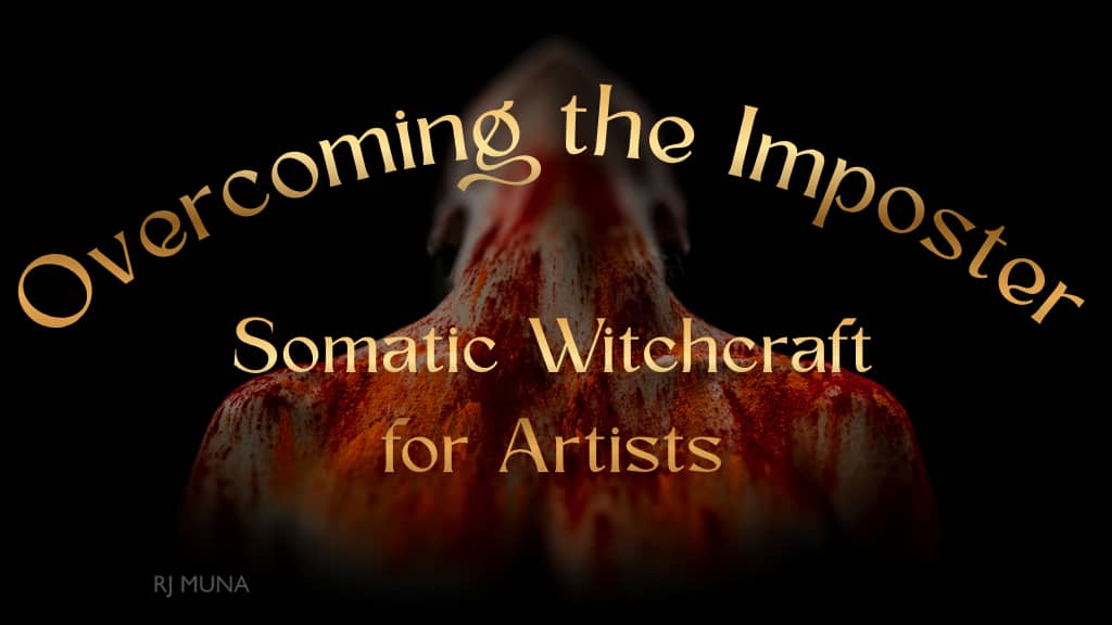 Overcoming the Imposter:  Somatic Witchcraft for Artists