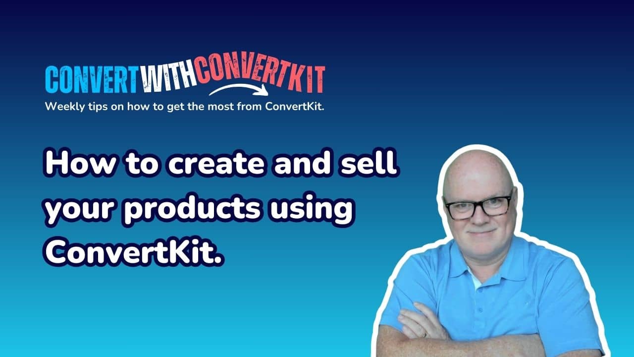 An image showing a headshot of John Bellingham (email marketing strategist for freelancers) beside a headline that reads "How to create and sell your products using ConvertKit". 