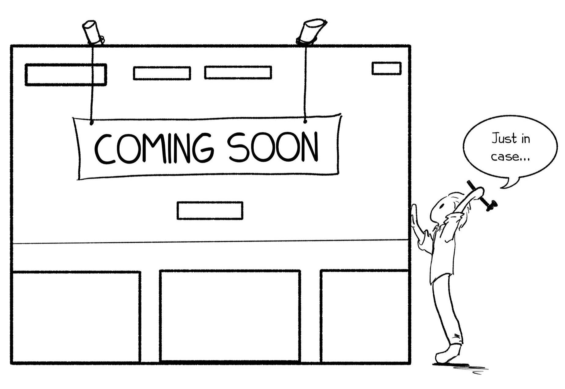 A black and white cartoon of a person with a hammer raised to strike on the edge of a wireframe website. The person says, "Just in case." A Coming Soon sign hangs over the website.