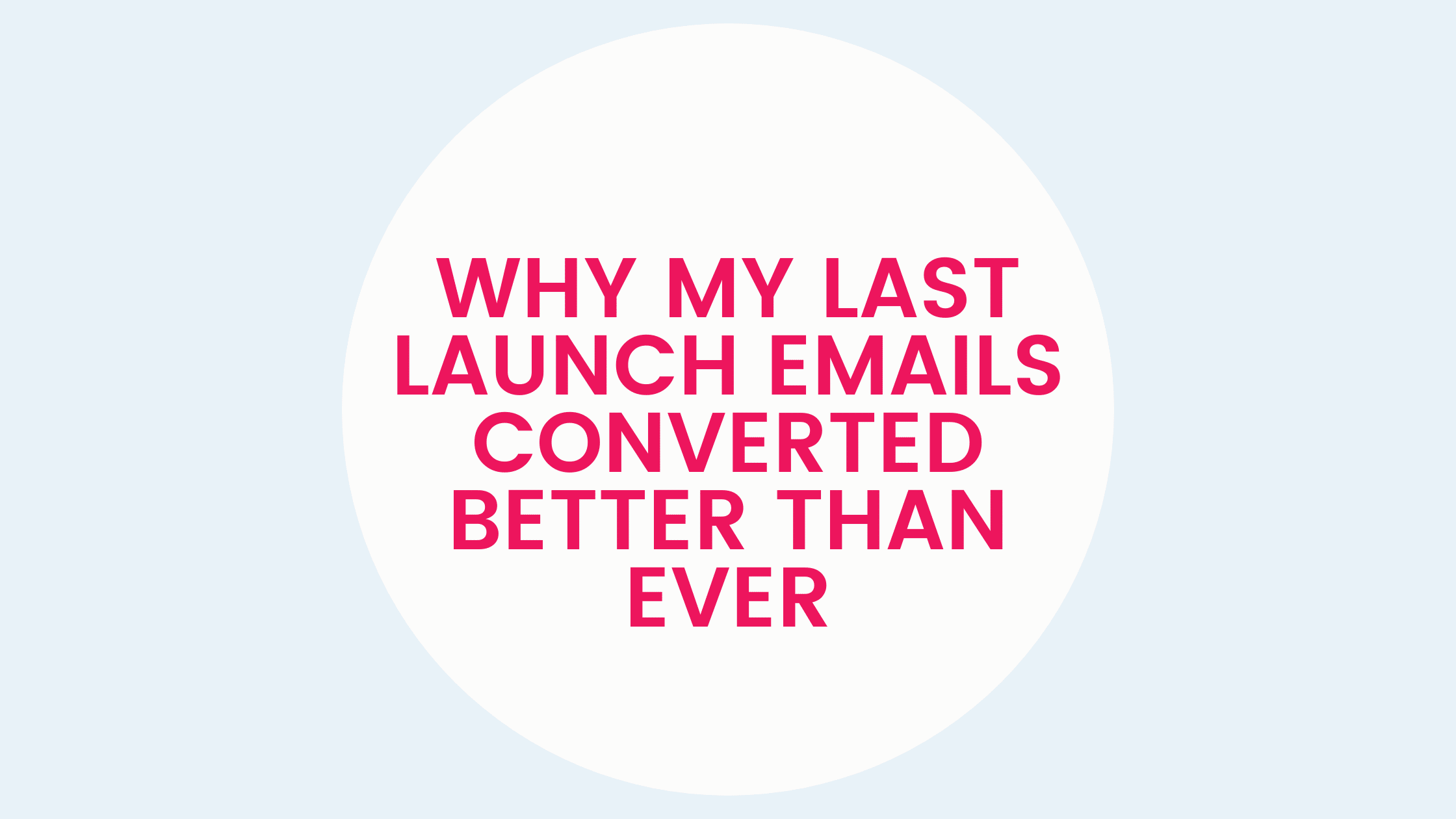 Why My Last Launch Emails Converted Better Than Ever