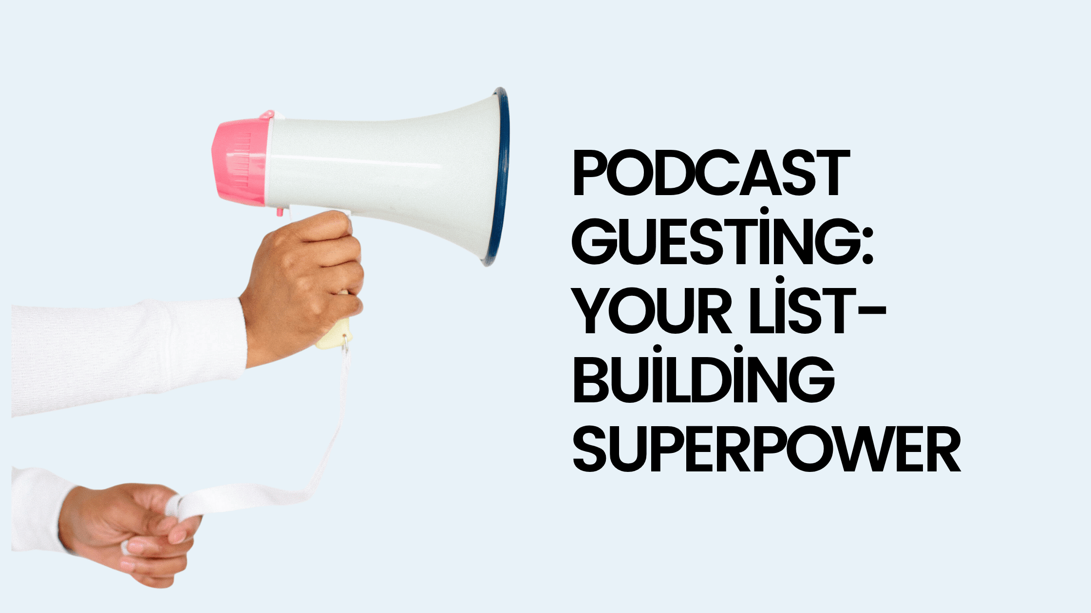 Podcast Guesting—Your List-Building Superpower