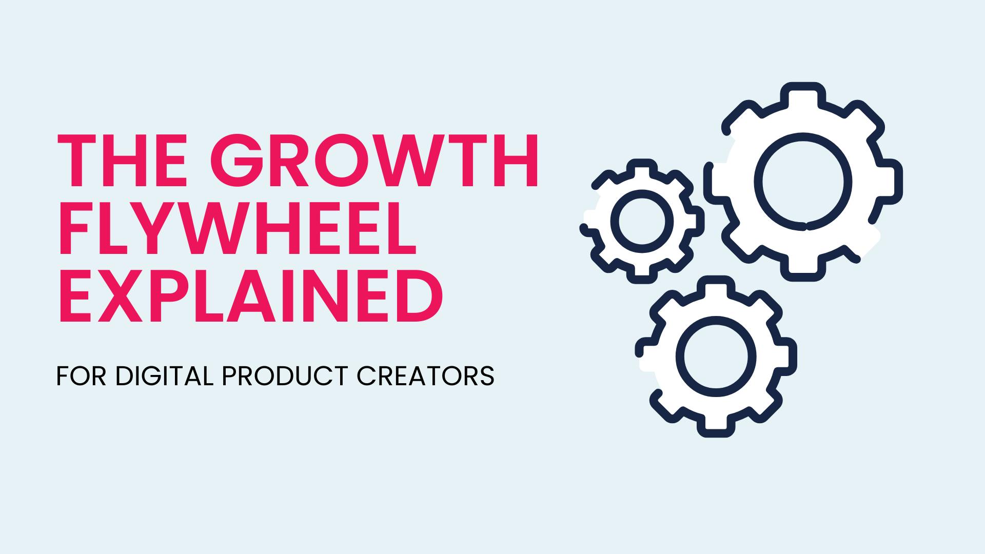 The Growth Flywheel Explained for digital product creators