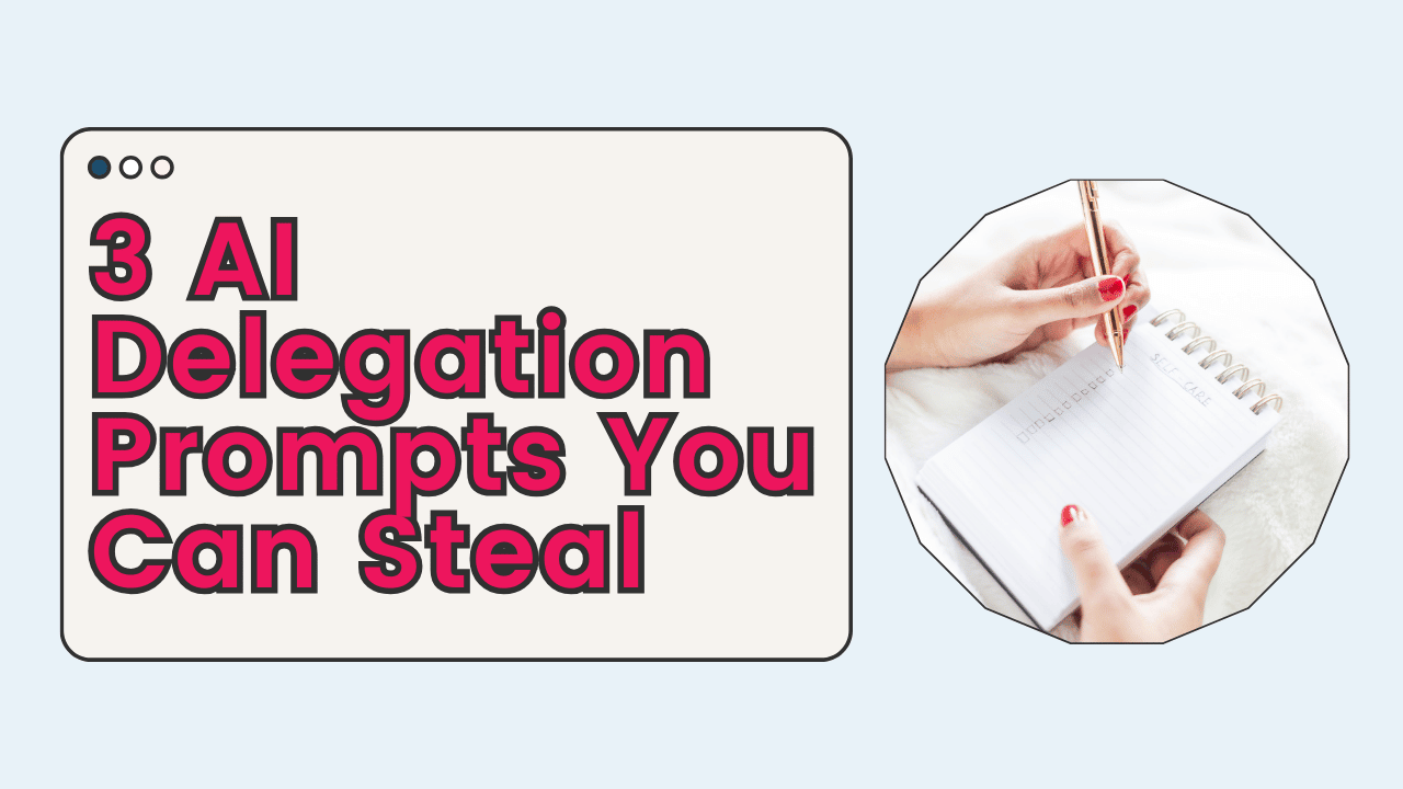 3 AI Delegation Prompts You Can Steal