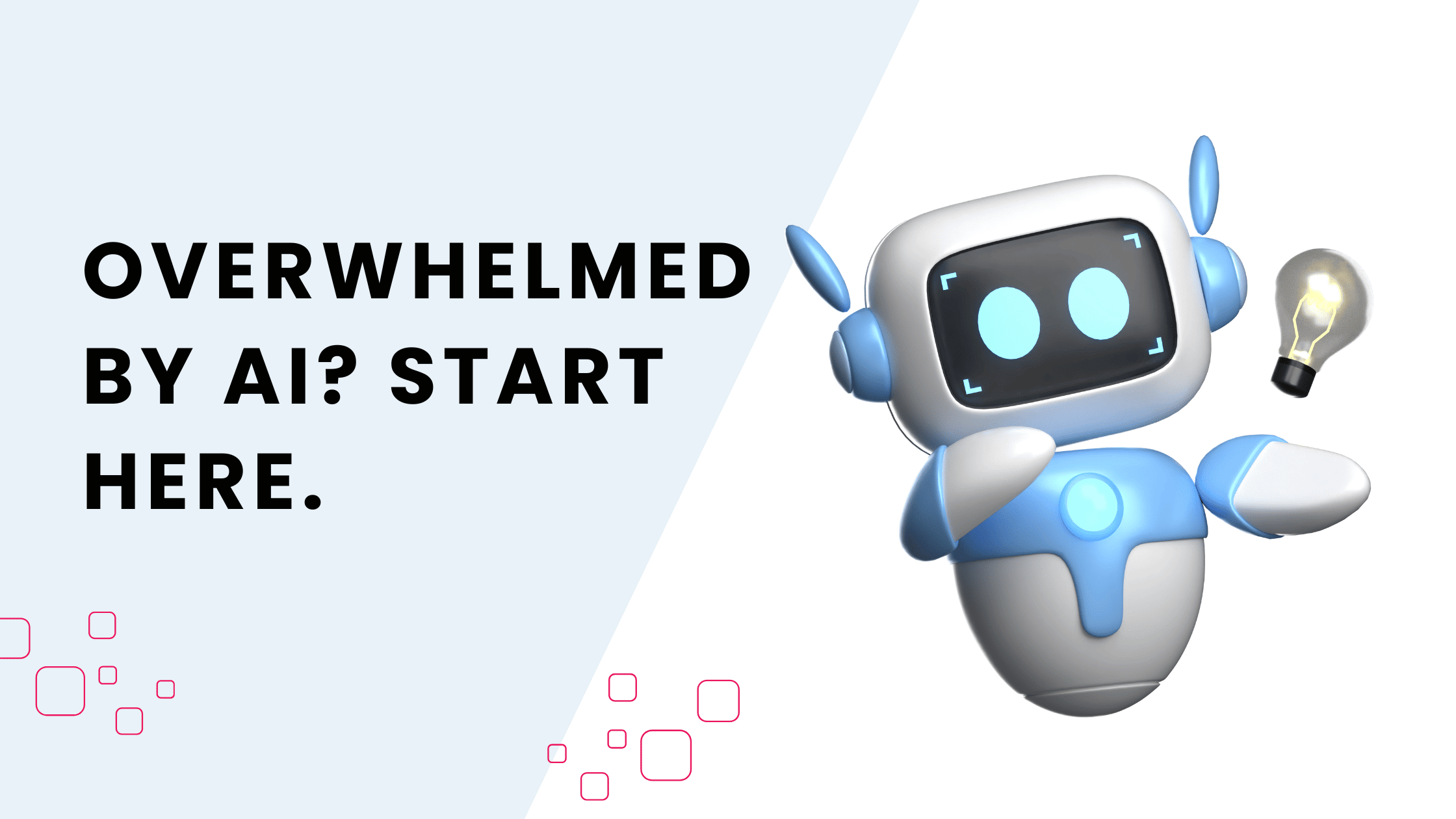 Overhwhelmed by AI? Start here. 