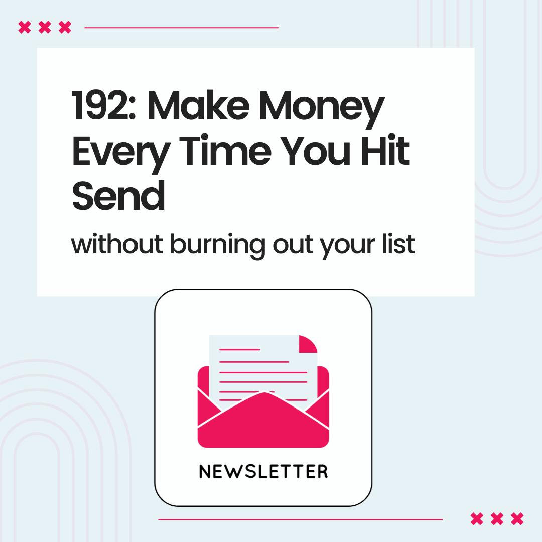 Make Money Every Time You Hit Send (without burning out your list)