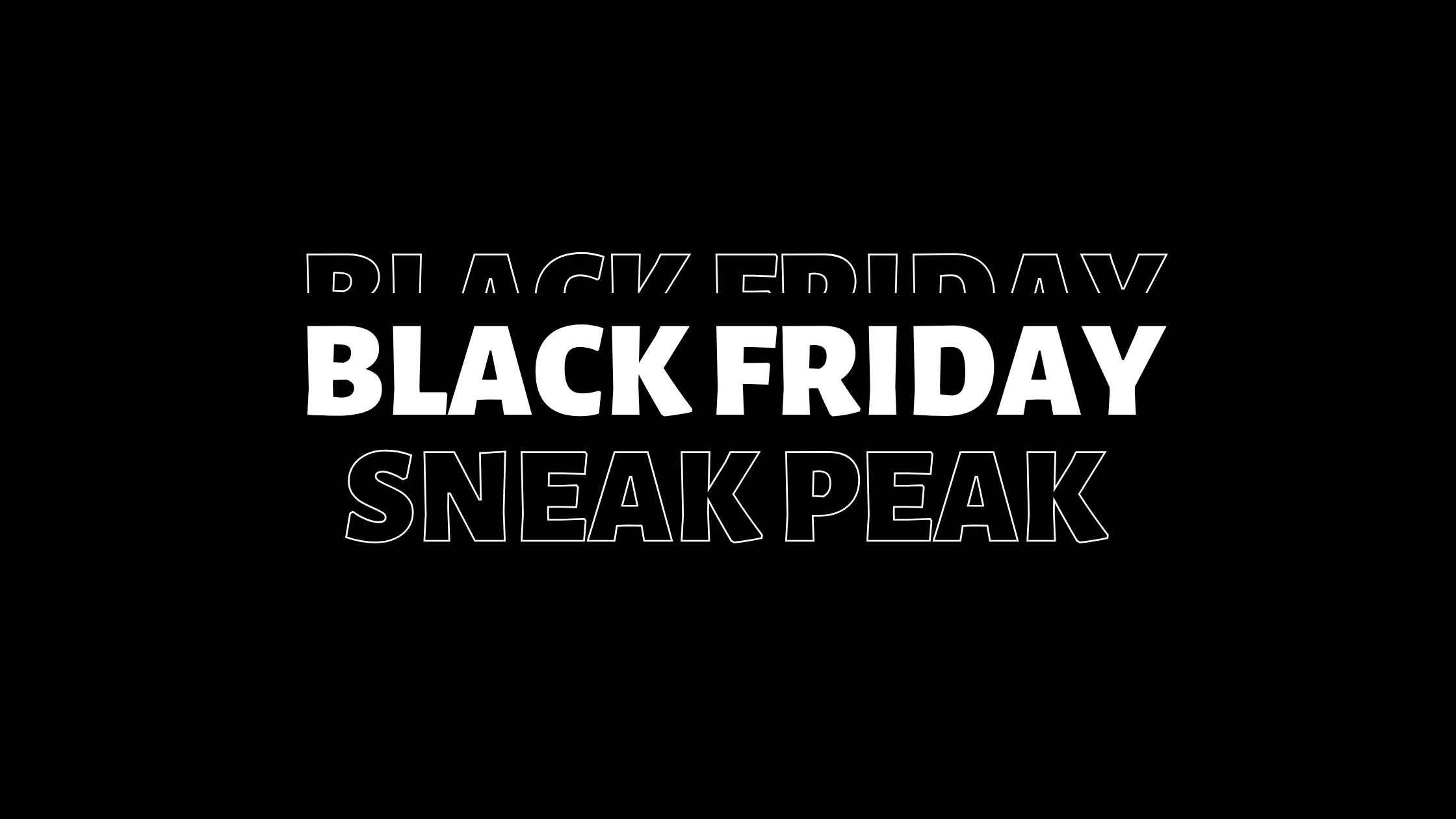 Black Friday Sneak Peak