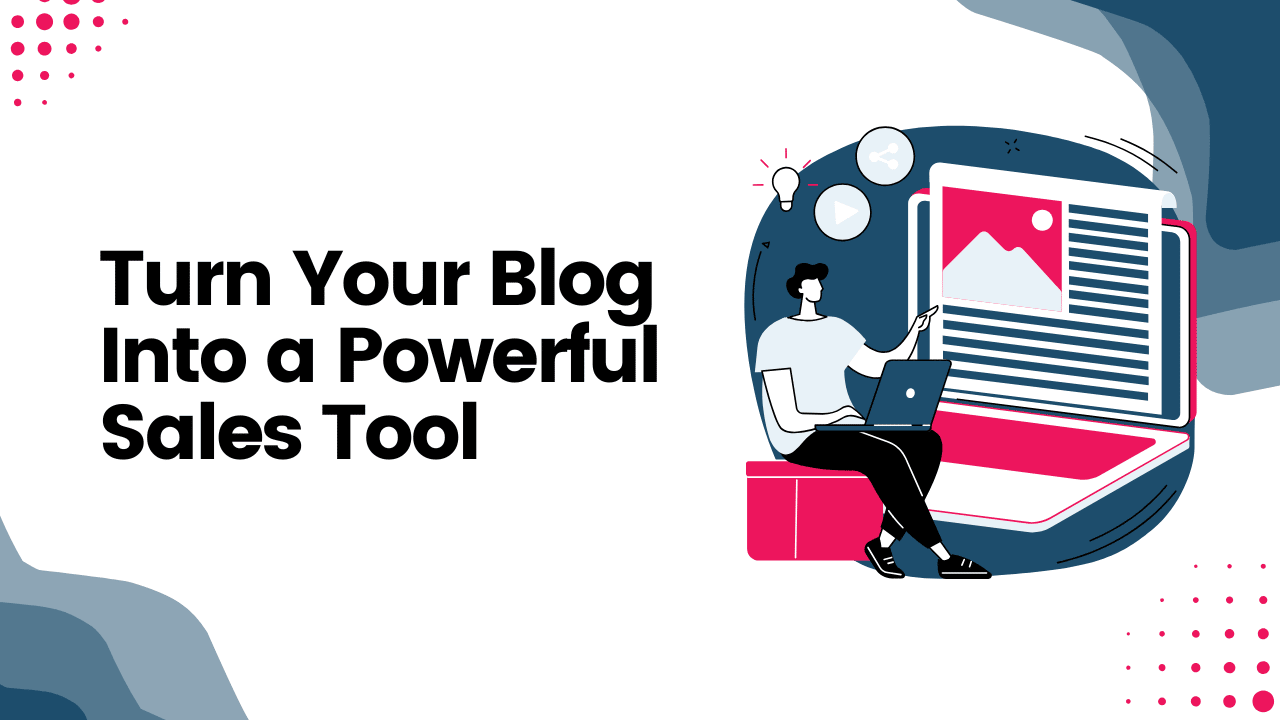 Turn Your Blog Into a Powerful Sales Tool