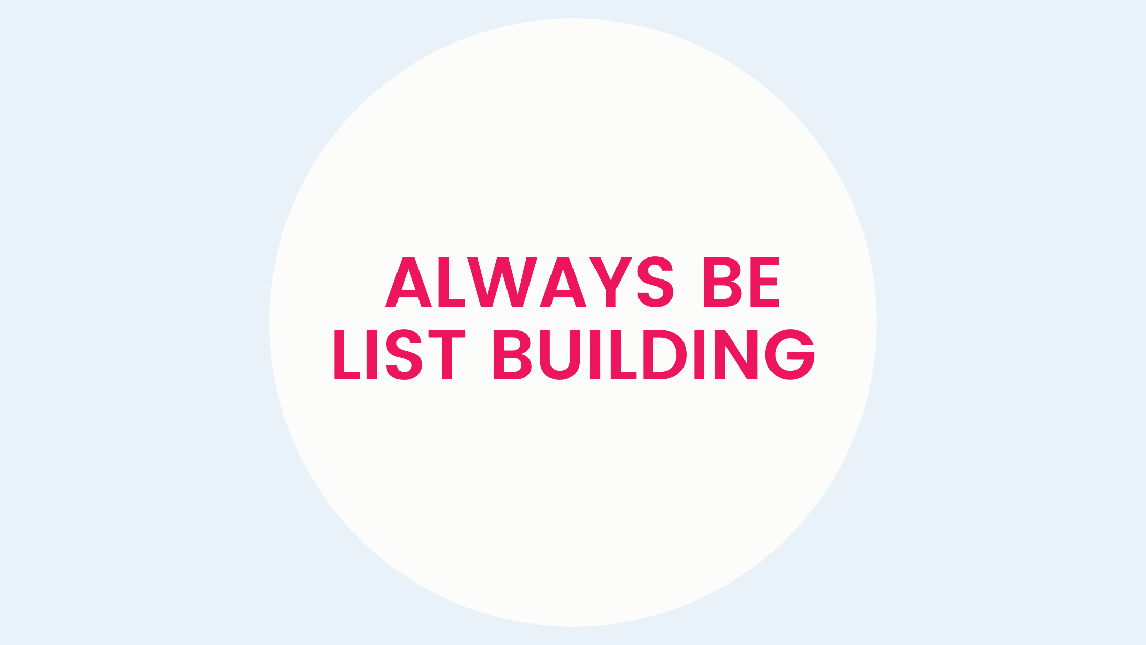 Always be list building