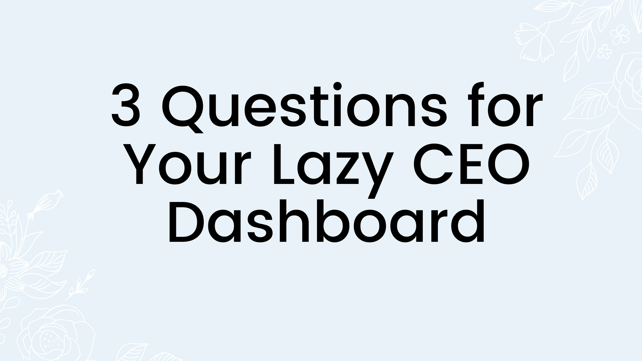 Your Lazy CEO Dashboard