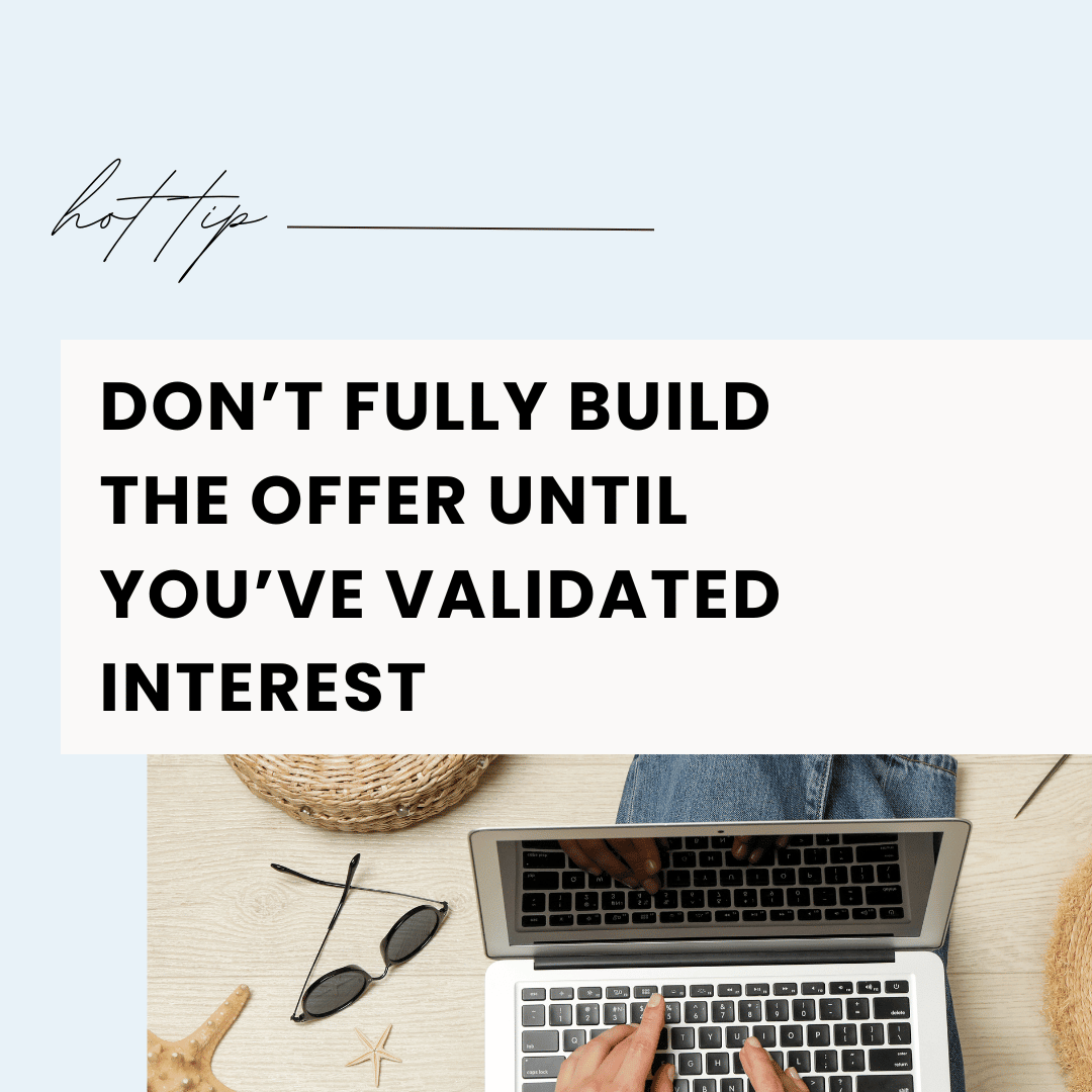 Don't fully build the offer until you've validated interest