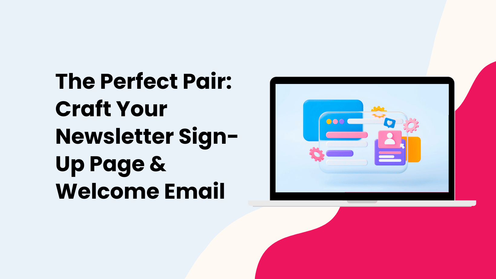 The Perfect Pair: Craft Your Newsletter Sign-Up Page & Welcome Email