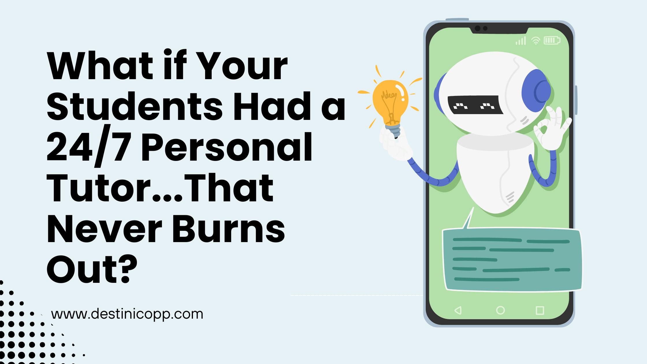 What if your students had a 24/7 personal tutor that never burns out?