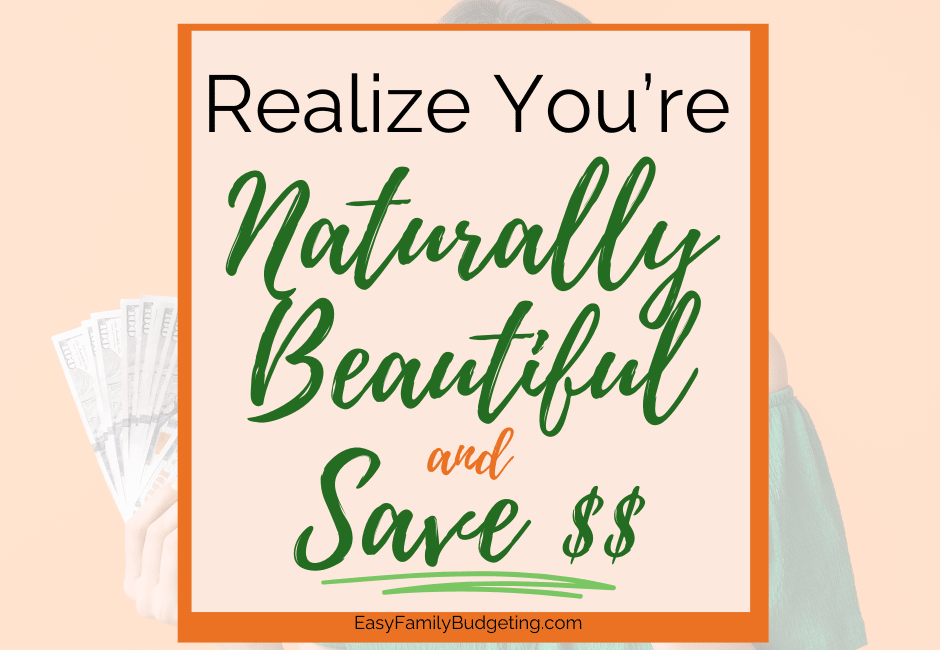 How to save $6K a year: Realize You're Naturally Beautiful and Save Money