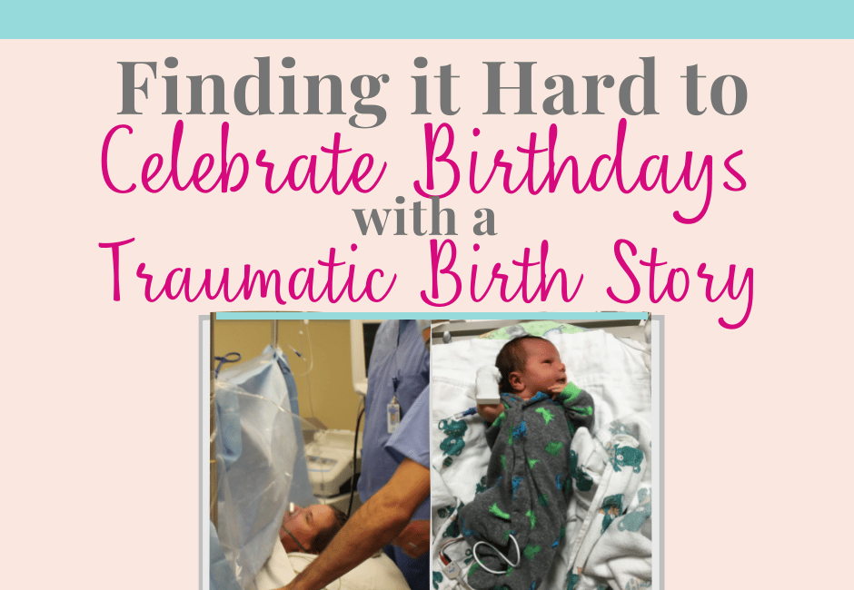 Finding it Hard to Celebrate Birthdays with a Traumatic Birth Story