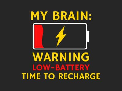 Text says: My Brain: Warning, Low-Battery, Time to Recharge. Features image of a battery almost empty.